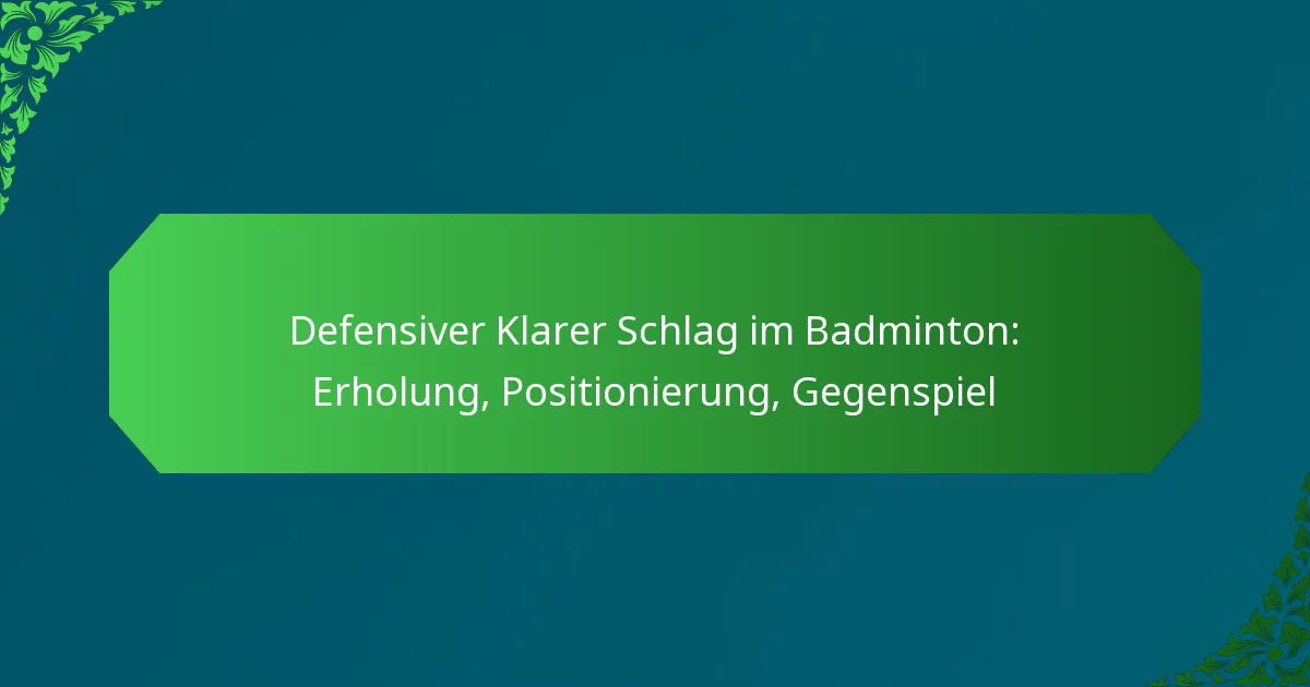 Defensiver Klarer Schlag im Badminton: Erholung, Positionierung, Gegenspiel