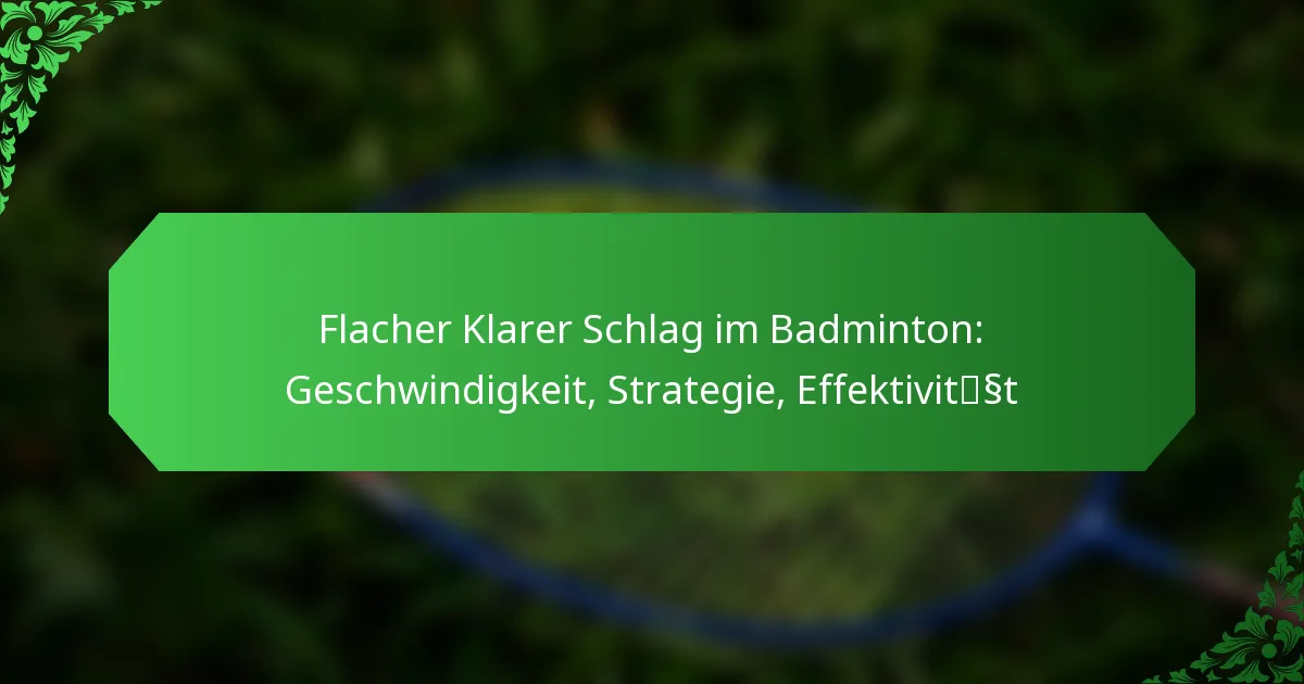 Flacher Klarer Schlag im Badminton: Geschwindigkeit, Strategie, Effektivität