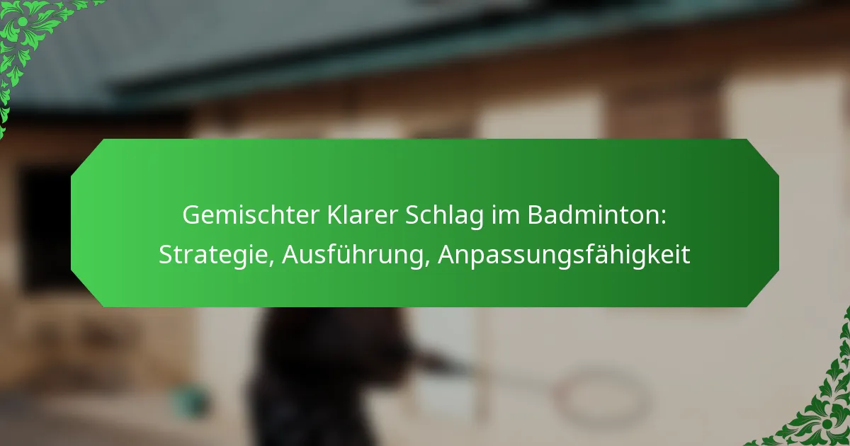 Gemischter Klarer Schlag im Badminton: Strategie, Ausführung, Anpassungsfähigkeit