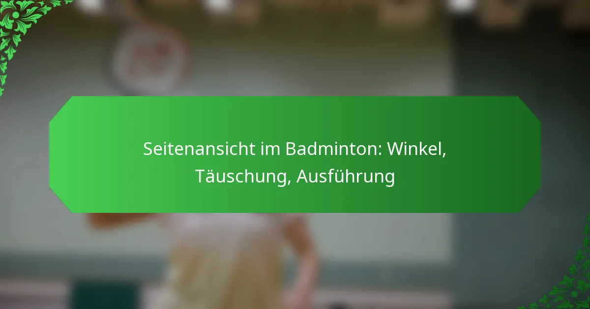 Seitenansicht im Badminton: Winkel, Täuschung, Ausführung