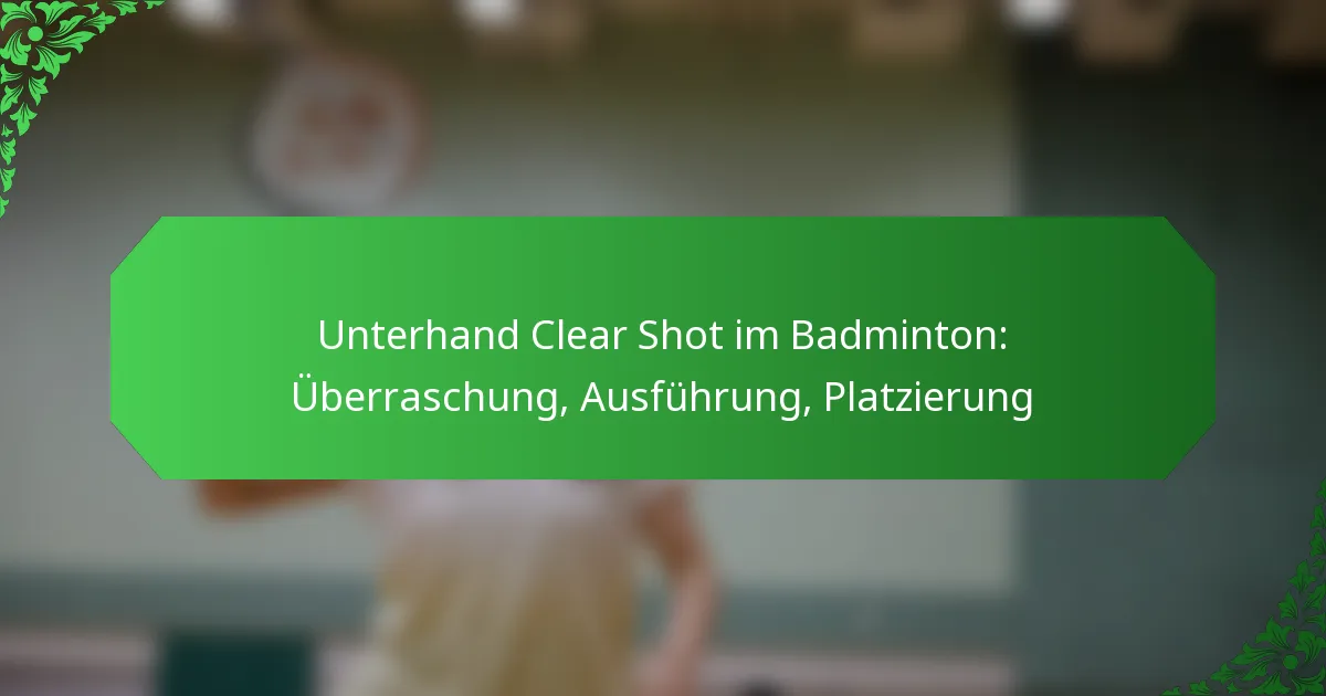Unterhand Clear Shot im Badminton: Überraschung, Ausführung, Platzierung