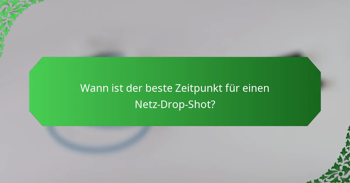 Wann ist der beste Zeitpunkt für einen Netz-Drop-Shot?