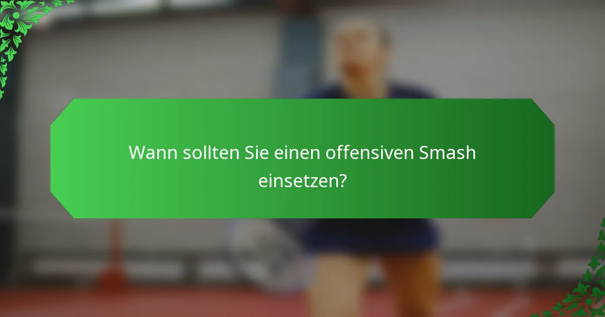 Wann sollten Sie einen offensiven Smash einsetzen?