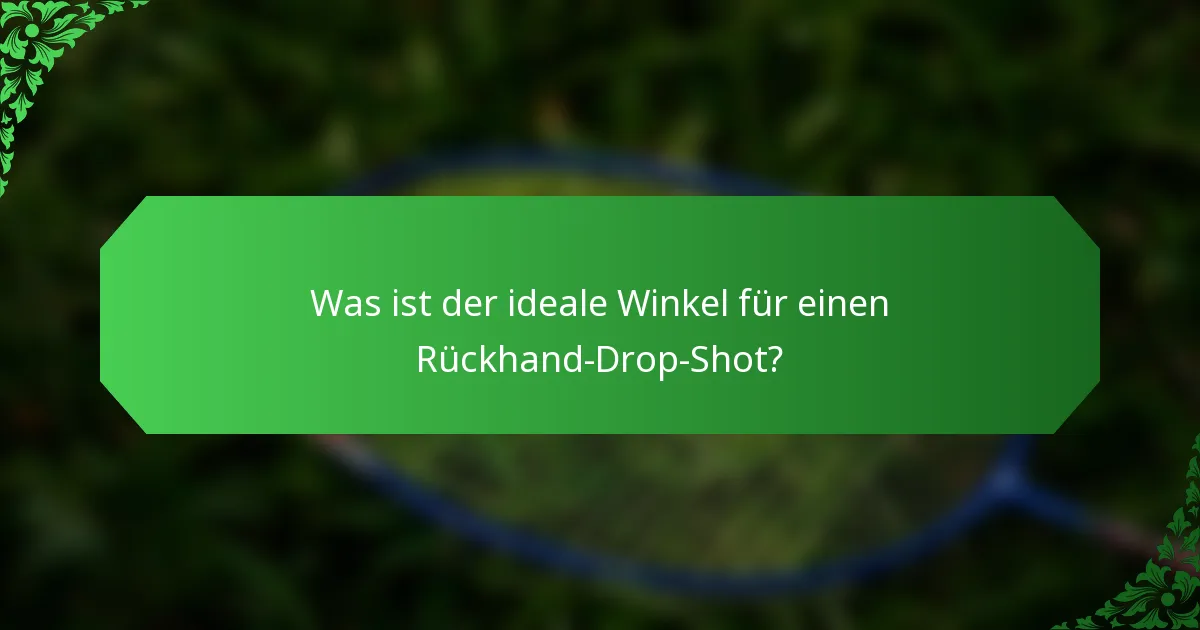 Was ist der ideale Winkel für einen Rückhand-Drop-Shot?