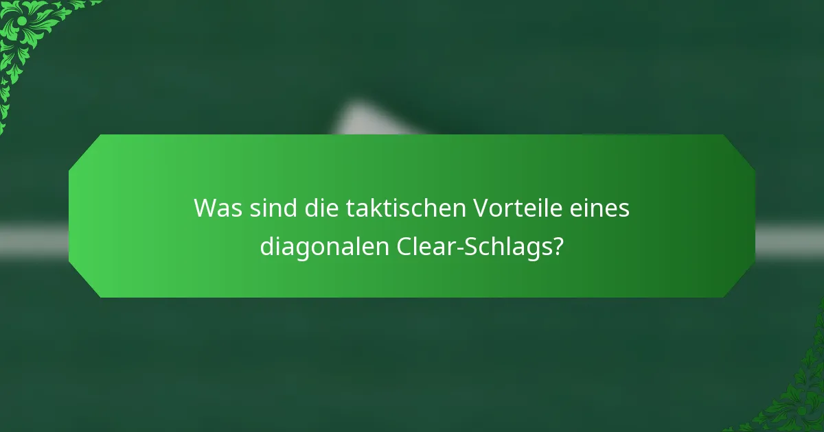Was sind die taktischen Vorteile eines diagonalen Clear-Schlags?