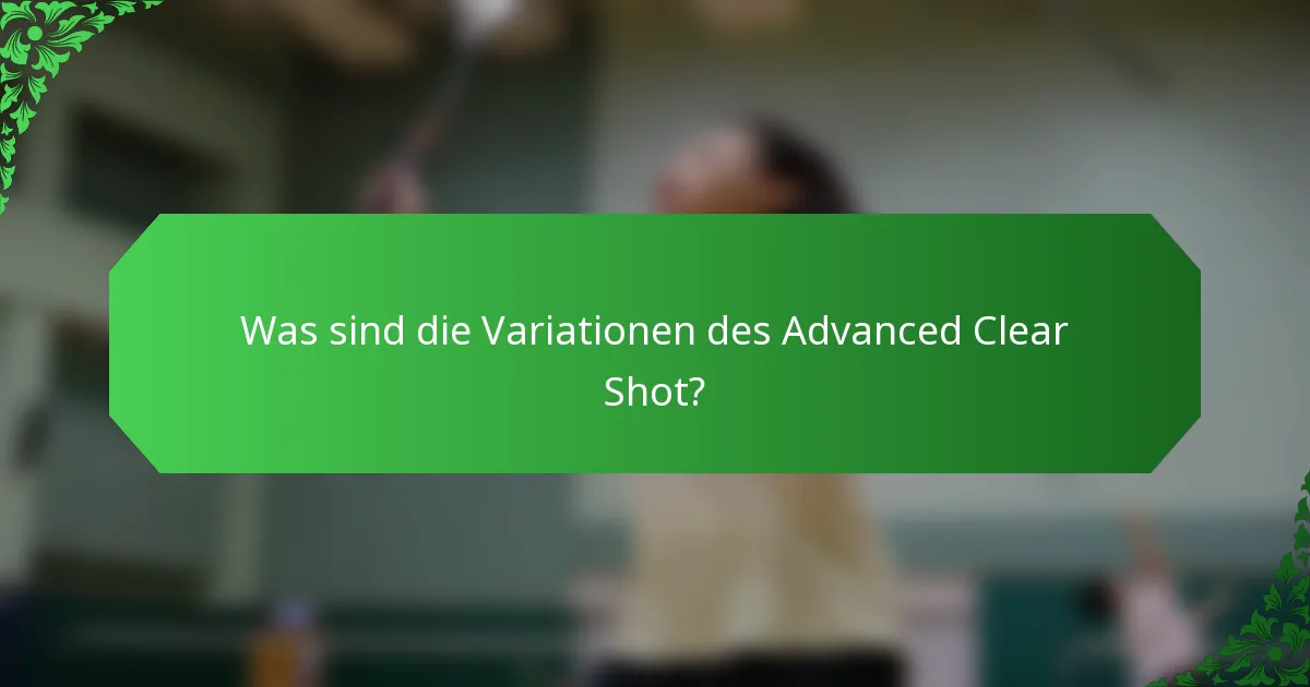 Was sind die Variationen des Advanced Clear Shot?