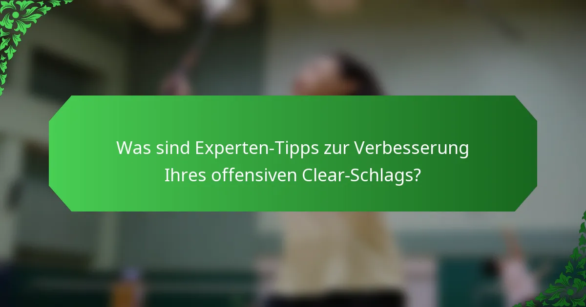 Was sind Experten-Tipps zur Verbesserung Ihres offensiven Clear-Schlags?