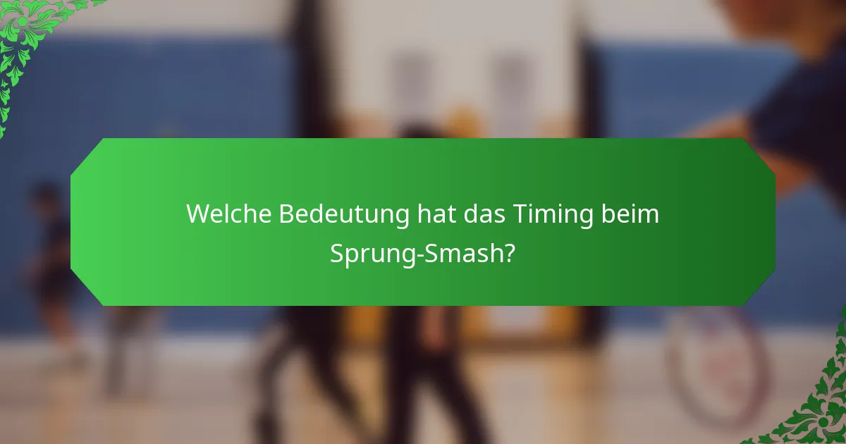 Welche Bedeutung hat das Timing beim Sprung-Smash?