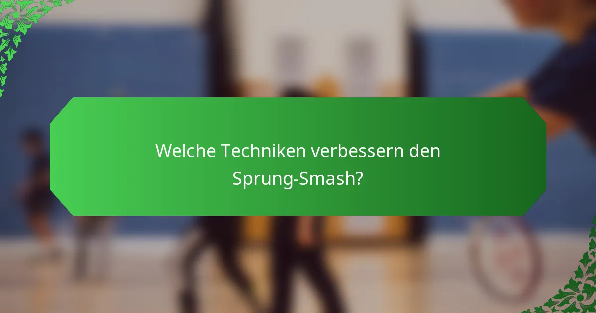 Welche Techniken verbessern den Sprung-Smash?
