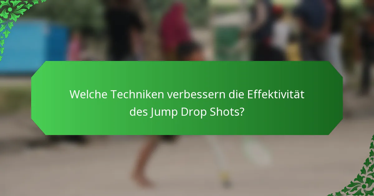Welche Techniken verbessern die Effektivität des Jump Drop Shots?