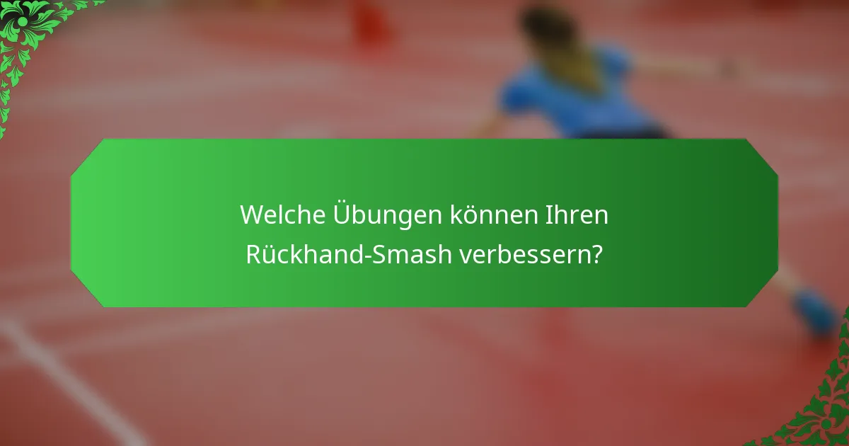 Welche Übungen können Ihren Rückhand-Smash verbessern?