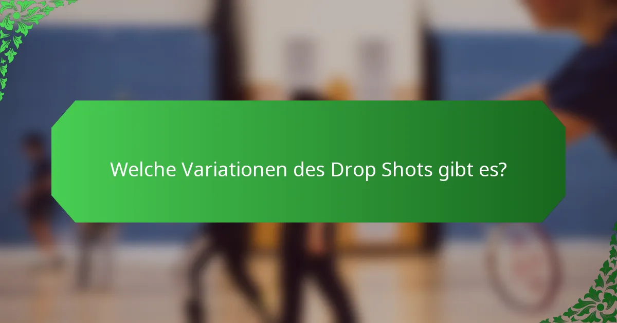 Welche Variationen des Drop Shots gibt es?