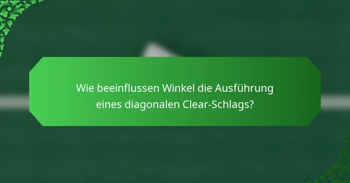 Wie beeinflussen Winkel die Ausführung eines diagonalen Clear-Schlags?