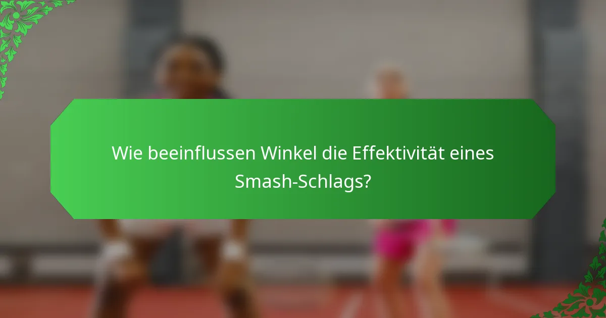 Wie beeinflussen Winkel die Effektivität eines Smash-Schlags?