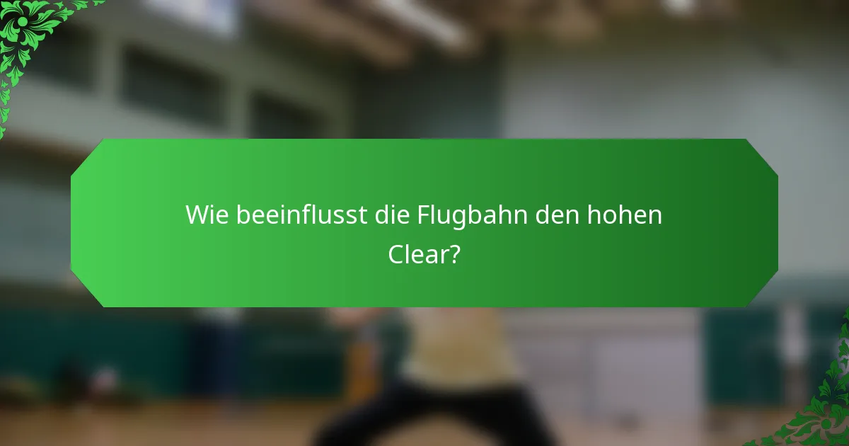 Wie beeinflusst die Flugbahn den hohen Clear?
