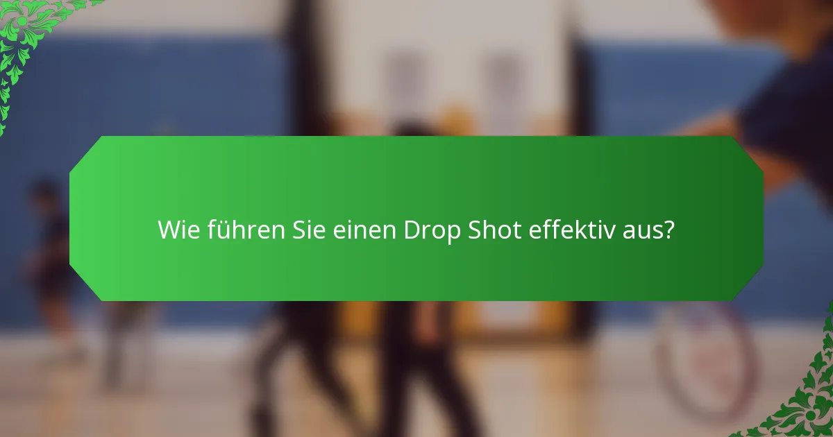 Wie führen Sie einen Drop Shot effektiv aus?