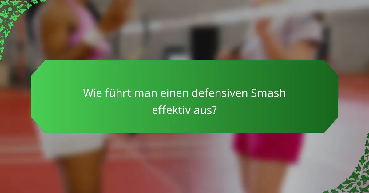 Wie führt man einen defensiven Smash effektiv aus?
