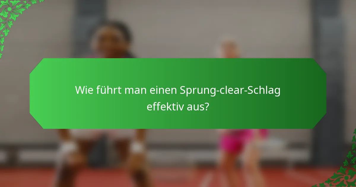 Wie führt man einen Sprung-clear-Schlag effektiv aus?