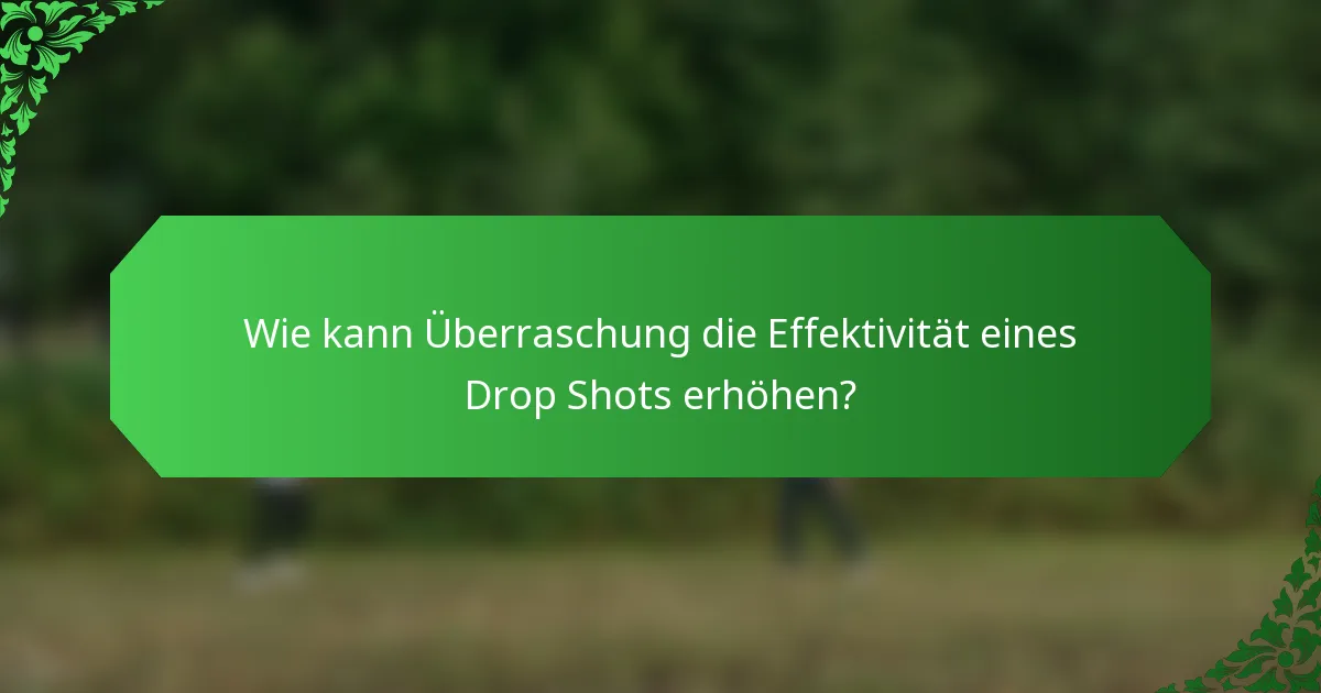Wie kann Überraschung die Effektivität eines Drop Shots erhöhen?