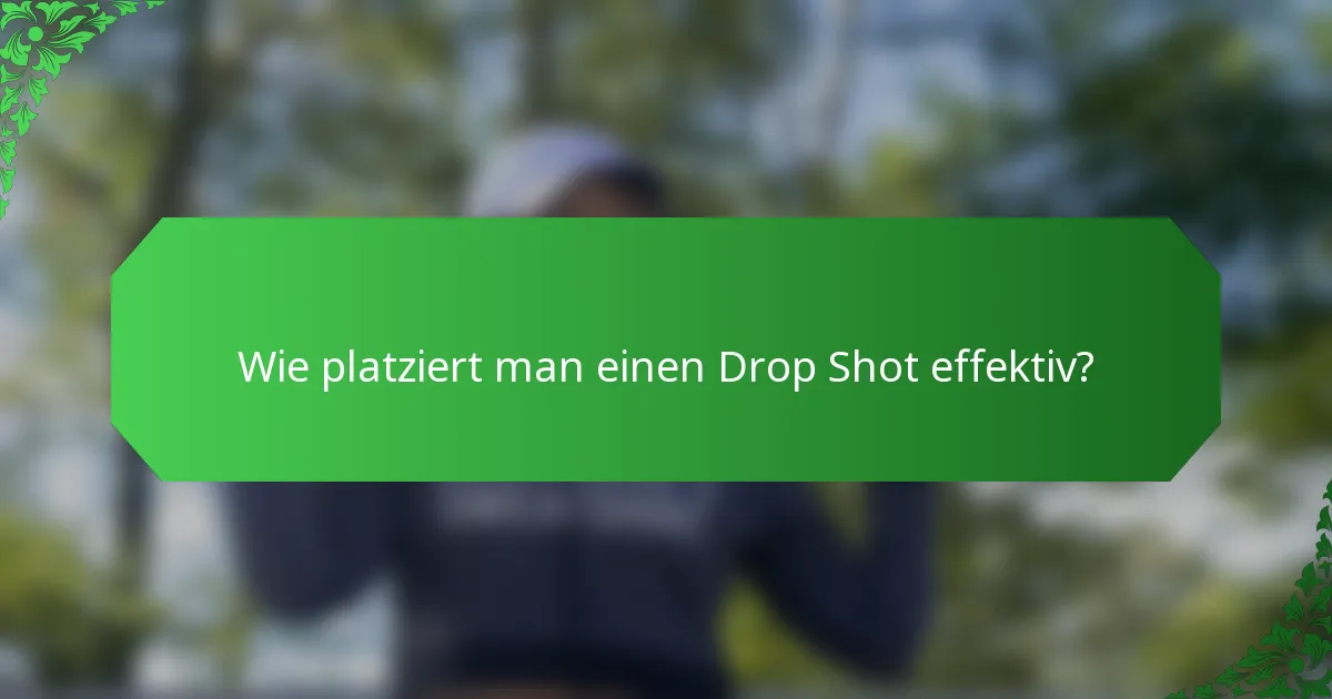 Wie platziert man einen Drop Shot effektiv?