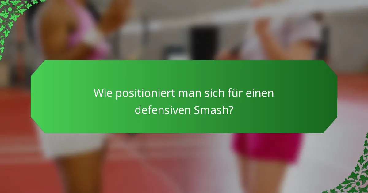 Wie positioniert man sich für einen defensiven Smash?